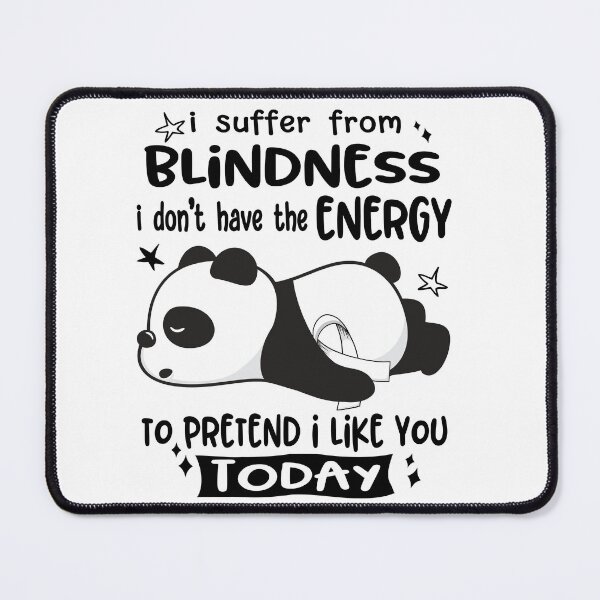 Item preview, Blindness Awareness - I suffer from Blindness i do not have the ENERGY to pretend i like you TODAY designed and sold by Hilten.