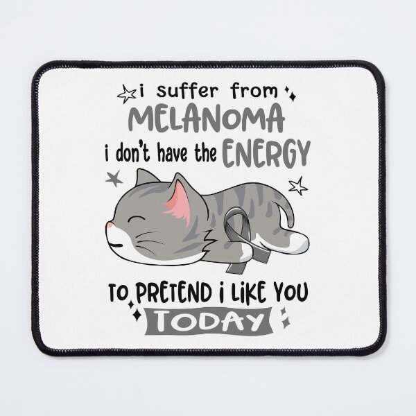 Item preview, Melanoma Awareness, I Suffer From Melanoma i don't have the ENERGY to Pretend i like you Today designed and sold by Tammyilaria.