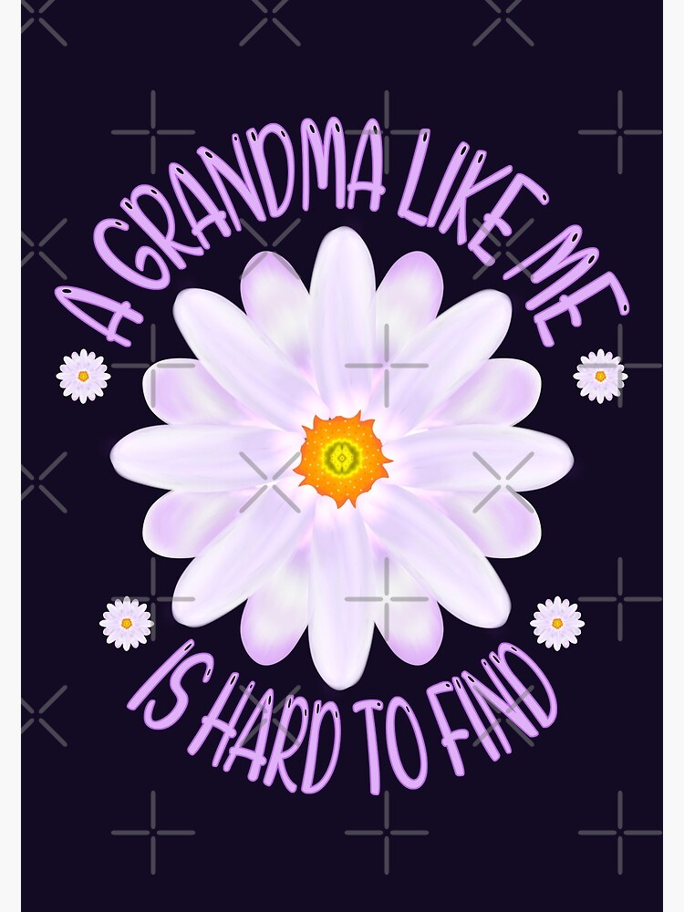 "A Grandma Like Me Is Hard To Find, Aster Flower Art With "A Grandma