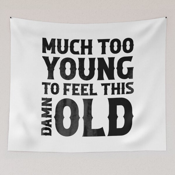 Item preview, Much Too Young To Feel This Damn Old designed and sold by ly-s-art.