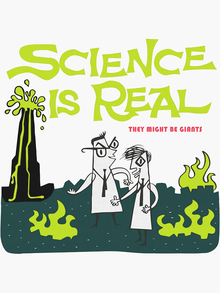 "Science Is Real They Might Be Giants" Sticker by bynh Redbubble