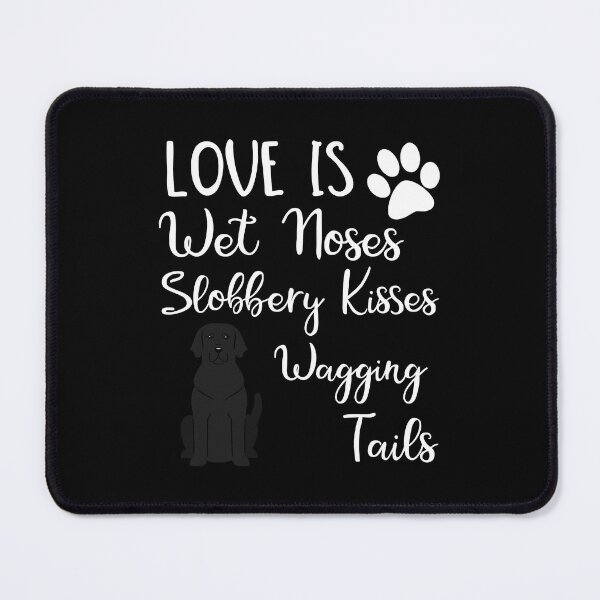 Item preview, Love Is Wet Noses Slobbery Kisses Wagging Tails Black Labrador Retriever Love My Dog Saying Quotes designed and sold by BernardMurray.