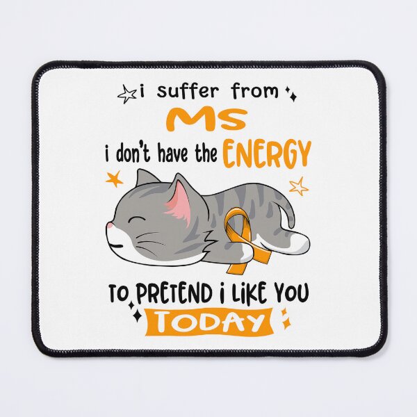 Item preview, MS Awareness, I Suffer From MS i don't have the ENERGY to Pretend i like you Today designed and sold by Tammyilaria.
