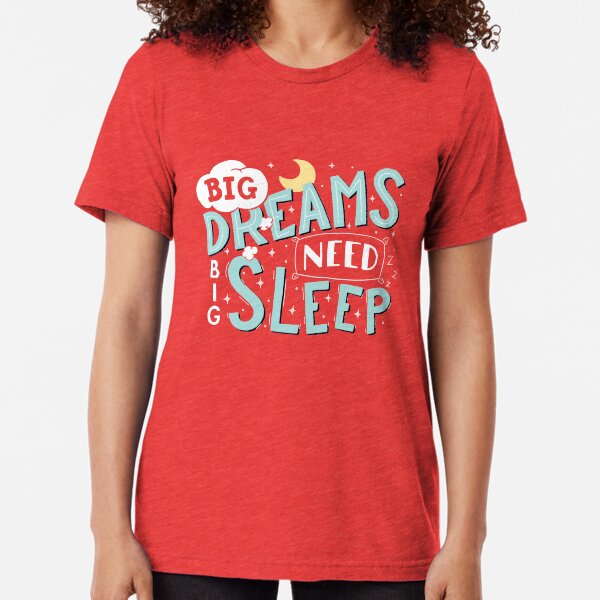 Big dreams need big sleep - Sky blue Tri-blend T-Shirt