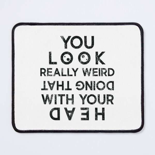 Item preview, You Look Really Weird Doing That With You Head Vintage Funny saying Design designed and sold by OPK Shop.