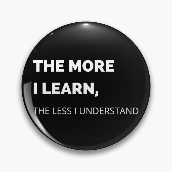 Item preview, The More I Learn, The Less I Understand designed and sold by NotablyDesigned.