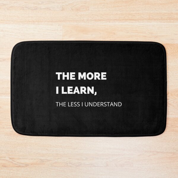 Item preview, The More I Learn, The Less I Understand designed and sold by NotablyDesigned.