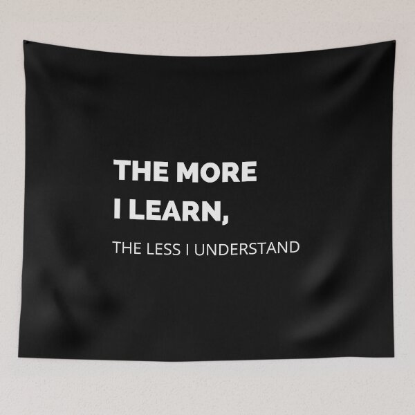 Item preview, The More I Learn, The Less I Understand designed and sold by NotablyDesigned.