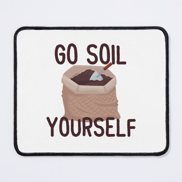 Item preview, Go Soil Yourself! designed and sold by Lliaskena3.