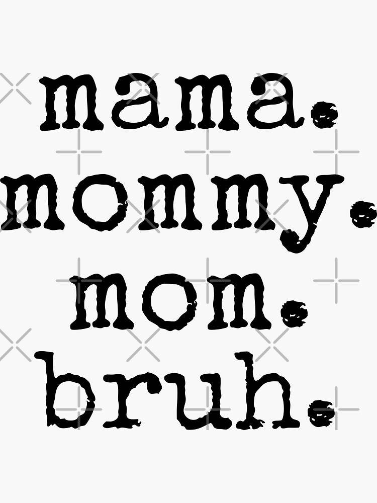 Mama Mommy Mom Bruh Sticker For Sale By Tinylove99 Redbubble 