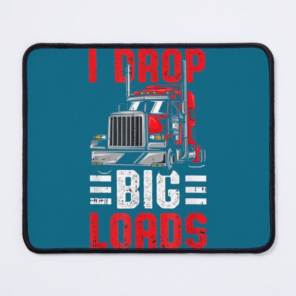 Item preview, I Drop Big Loads Heavy Truck Driver Trucker Quote designed and sold by SmokeWorks1.