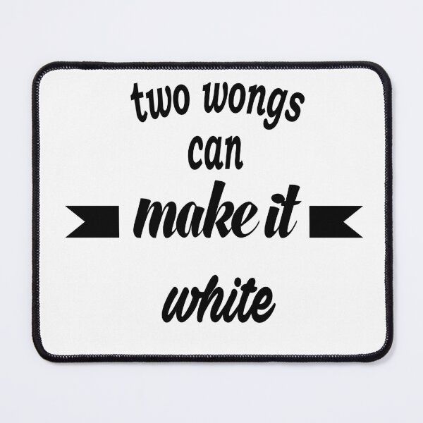 Item preview, Tow Wongs Can Make It White designed and sold by IGOOR.