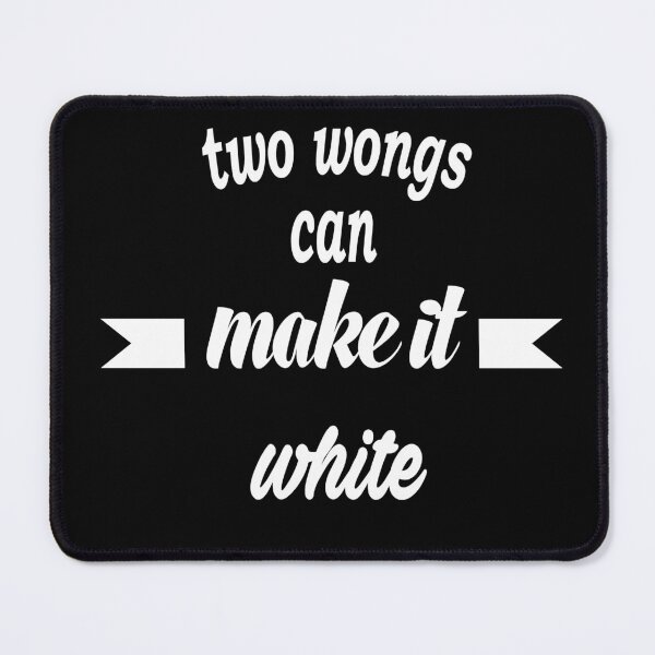 Item preview, Two Wongs Can Make It White designed and sold by IGOOR.