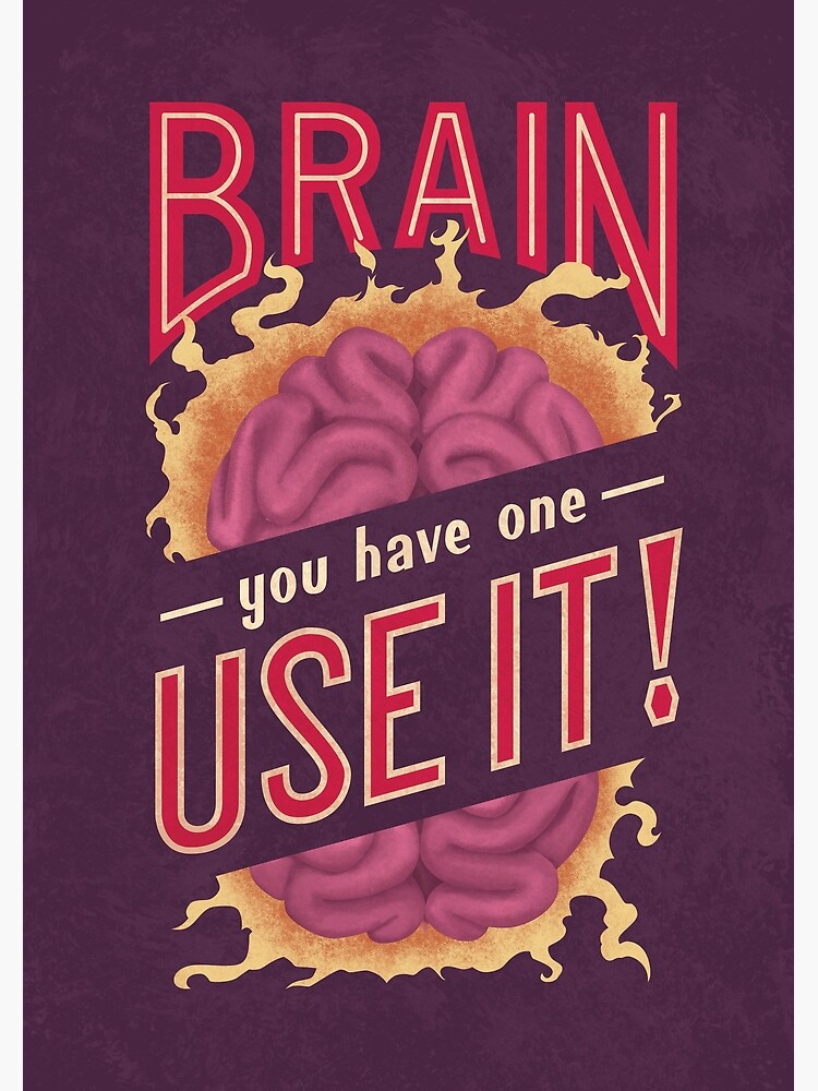 Brain - You have one - Use it! by romaricpascal