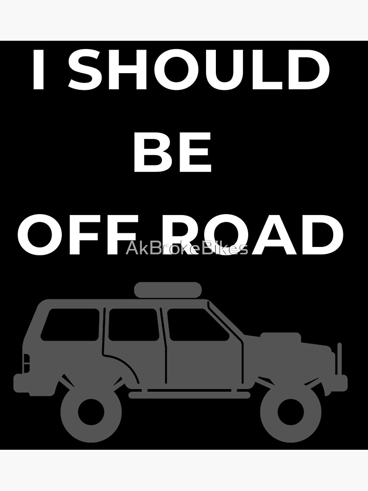 Discover I Should Be Off Road Land Cruiser, Toyota Landcruiser, FJ cruiser Premium Matte Vertical Poster