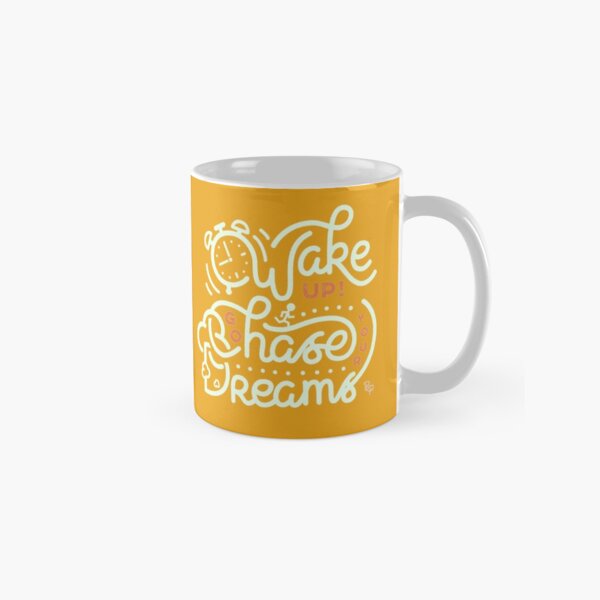 Wake up! Go chase your dreams! Classic Mug