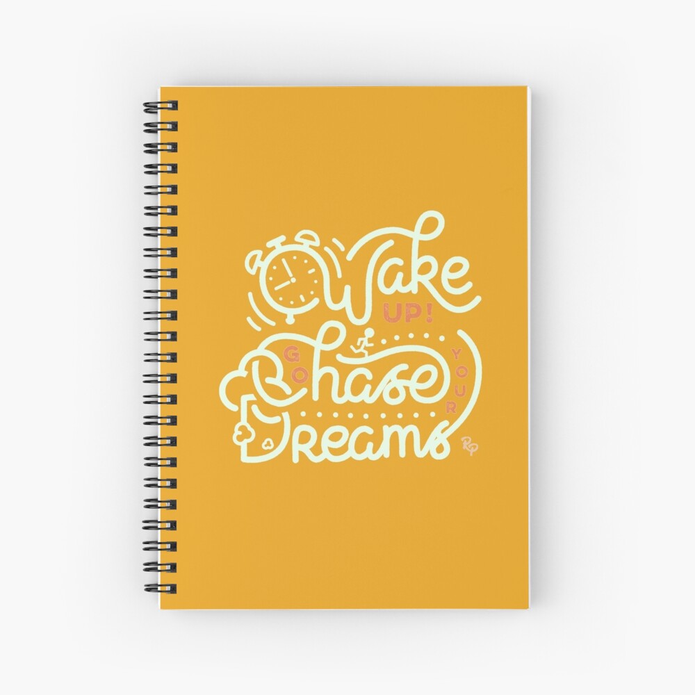 Wake up! Go chase your dreams! Spiral Notebook