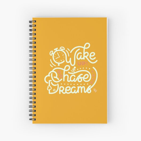 Wake up! Go chase your dreams! Spiral Notebook