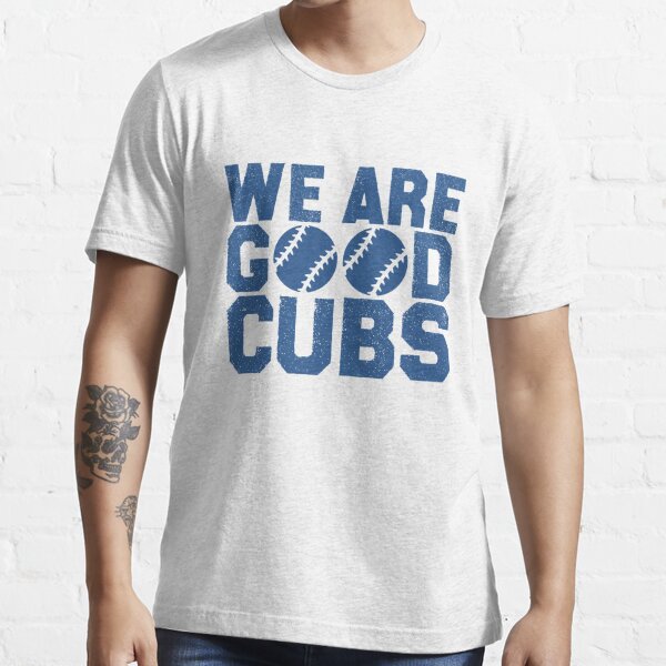 Cubs We Are Good T Shirt - Trends Bedding