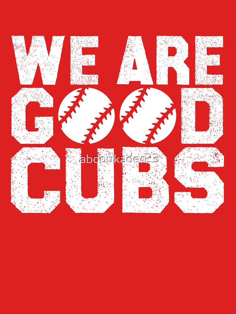 We Are Good Cubs Essential T-Shirt for Sale by abdoukader23