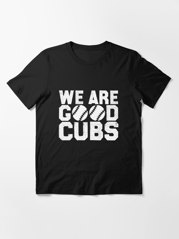 Cubs We Are Good T Shirt - Trends Bedding