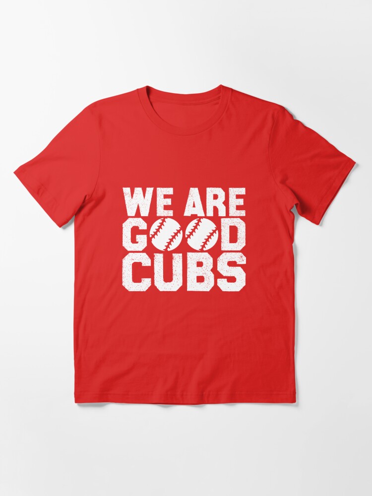 Cubs We Are Good T Shirt - Trends Bedding