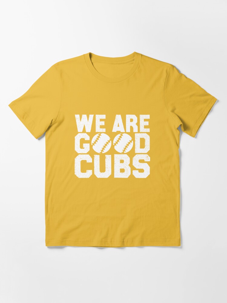 We Are Good Cubs Essential T-Shirt for Sale by abdoukader23