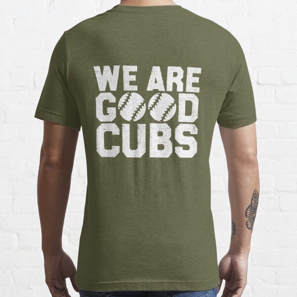 Cubs We Are Good Shirt - Ellieshirt