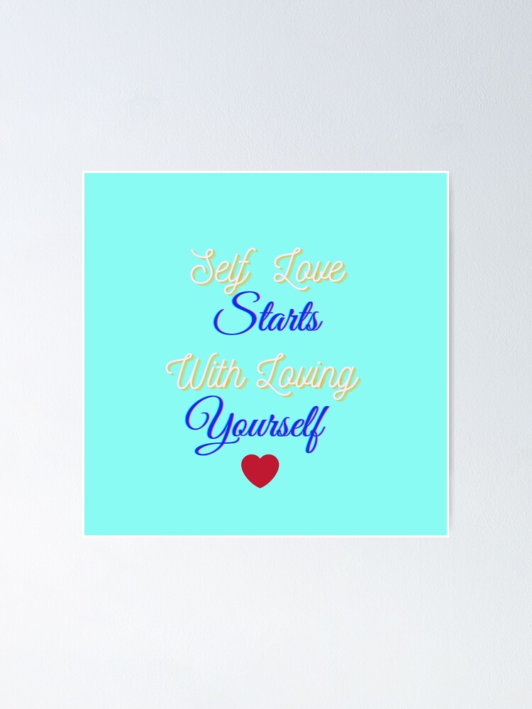 "Self Love Starts With Loving Yourself" Poster for Sale by brittrinini4