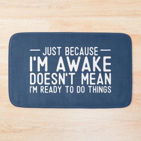 Item preview, Just Because I'm Awake Doesn't Mean I'm Ready To Do Things sarcastic teen adult saying  designed and sold by alenaz.