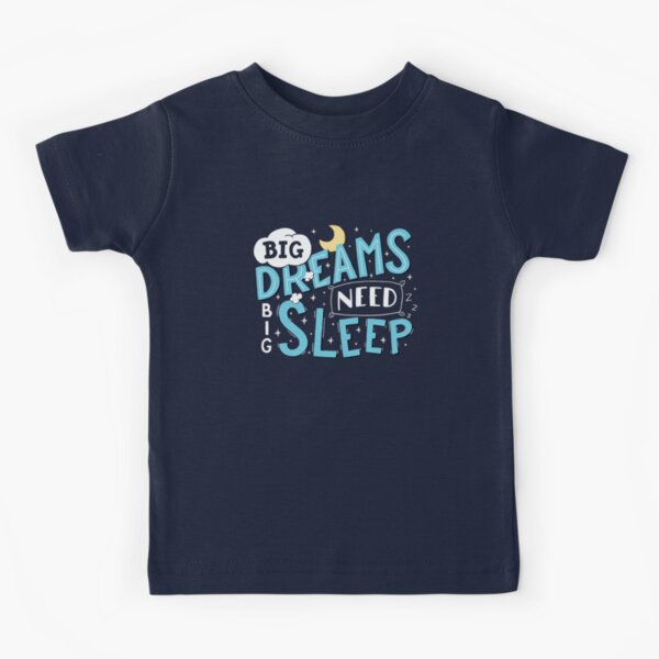Big dreams need big sleep - Blue Kids T-Shirt