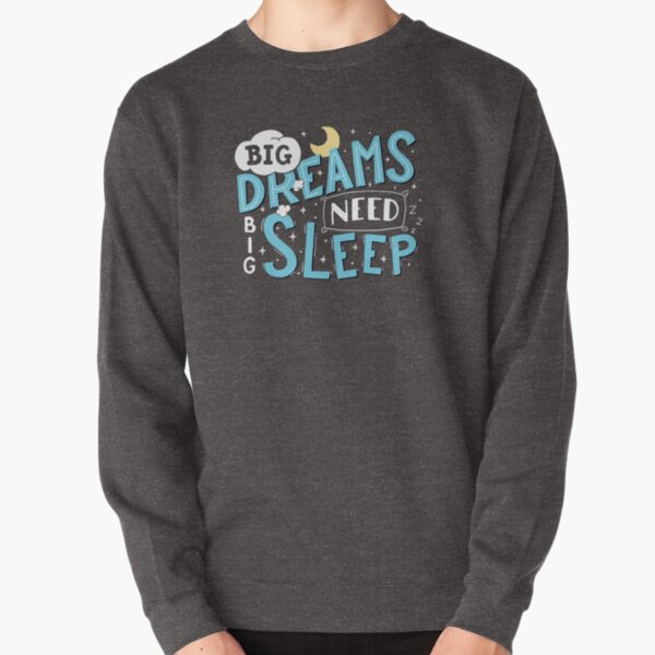 Big dreams need big sleep - Blue Pullover Sweatshirt