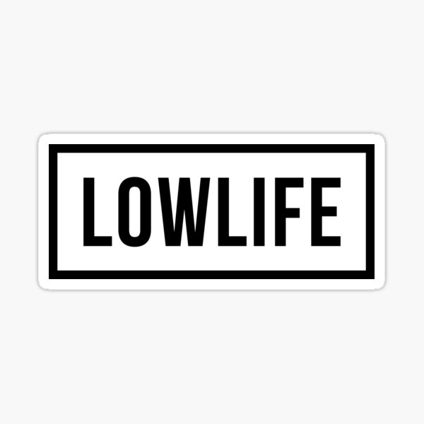 Lowlife Sticker By Tswizzleeg Redbubble