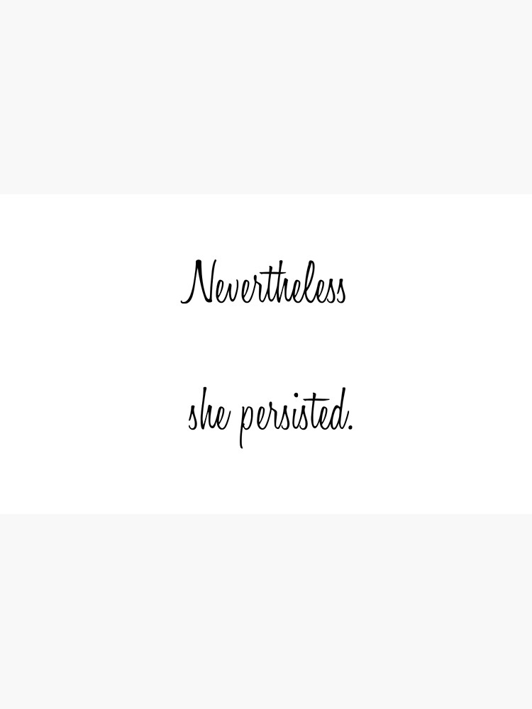 Nevertheless, She Persisted by joyeusenoelle