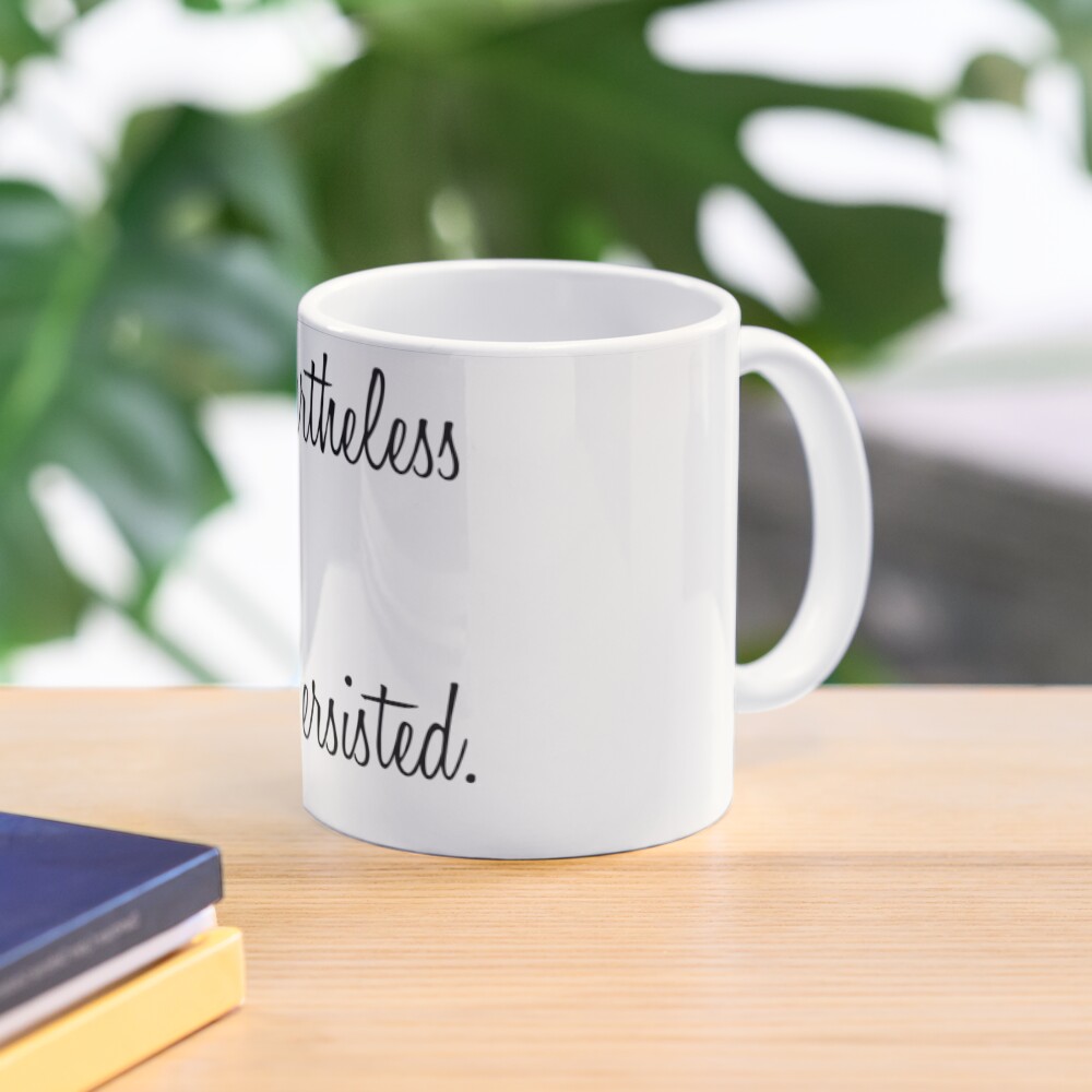 Nevertheless, She Persisted Mug