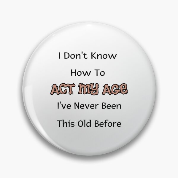 Item preview, I Dont Know How To Act My Age Ive Never Been This Old Before Cool designed and sold by HoaiBuiCamochi.