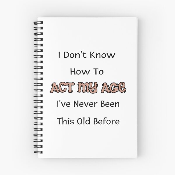 Item preview, I Dont Know How To Act My Age Ive Never Been This Old Before Cool designed and sold by HoaiBuiCamochi.