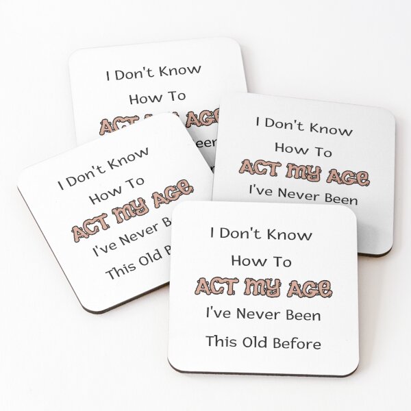 Item preview, I Dont Know How To Act My Age Ive Never Been This Old Before Cool designed and sold by HoaiBuiCamochi.