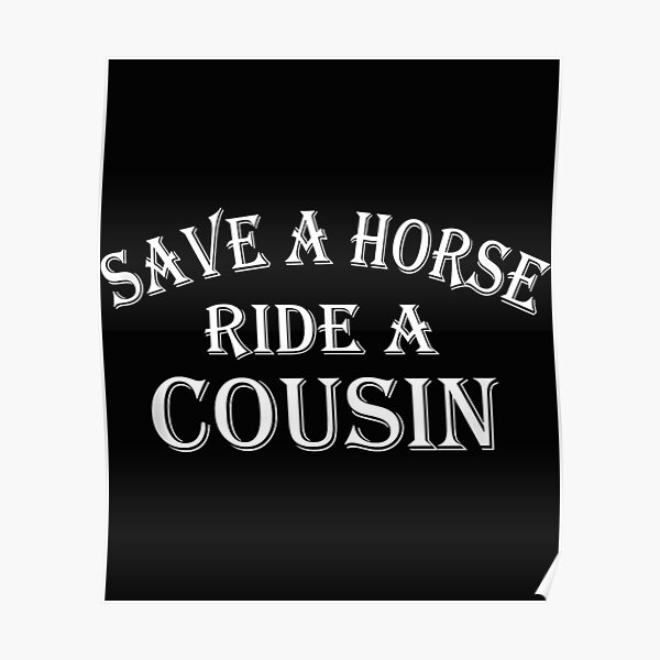 Save A Horse Ride A Cousin Hillbilly Redneck Southern Joke Poster For