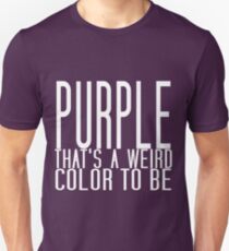 Purple's a weird color Unisex T-Shirt