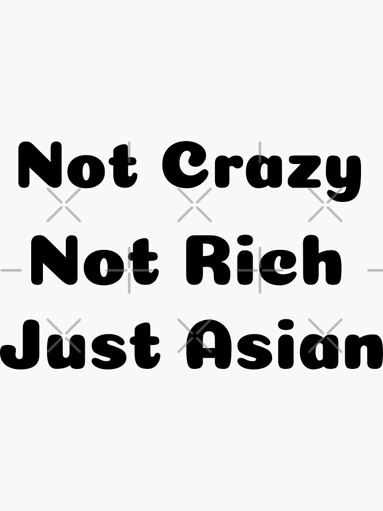Not Crazy Not Rich Just Asian Sticker By MojoWell Redbubble not-crazy-not-rich-just-asian-sticker-by-mojowell-redbubble