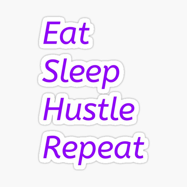 Eat Sleep Hustle Repeat Entrepreneur Ts Sticker For Sale By Panchaxarayya Redbubble 1484