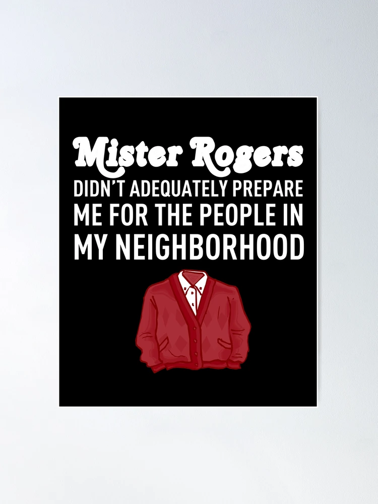 Mr. Rogers Didn't Prepare Me People In My Neighborhood Shirt