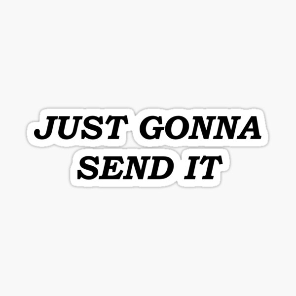 Just Gonna Send It Sticker For Sale By Breathtakingbob Redbubble