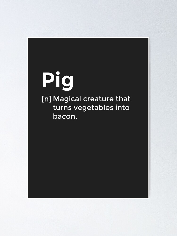"Pig Definition Magical creature that turns vegetables into bacon