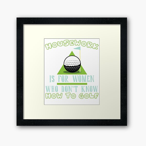 Item preview, HOUSEWORK IS FOR WOMEN WHO DON'T KNOW HOW TO GOLF T SHIRT designed and sold by larspat.