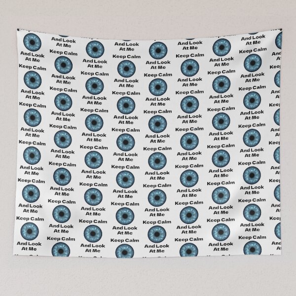 Item preview, Keep Calm And Look At Me - Blue Eye Iris designed and sold by Digitalme Designs.