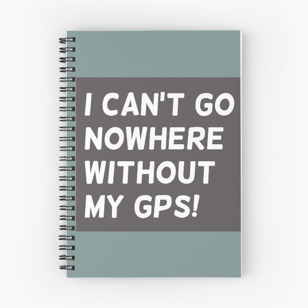 Item preview, I Can't Go Nowhere Without My GPS! text in Grey Square - Funny designed and sold by Karen Ekdahl.