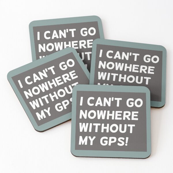 Item preview, I Can't Go Nowhere Without My GPS! text in Grey Square - Funny designed and sold by Karen Ekdahl.