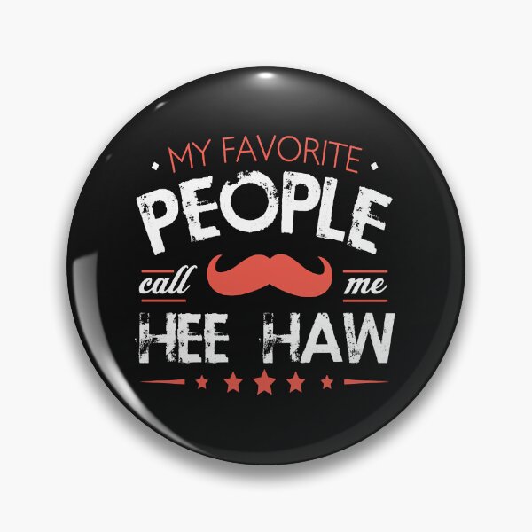Item preview, My Favorite People Call Me Hee Haw Gifts  designed and sold by TysonMinns.